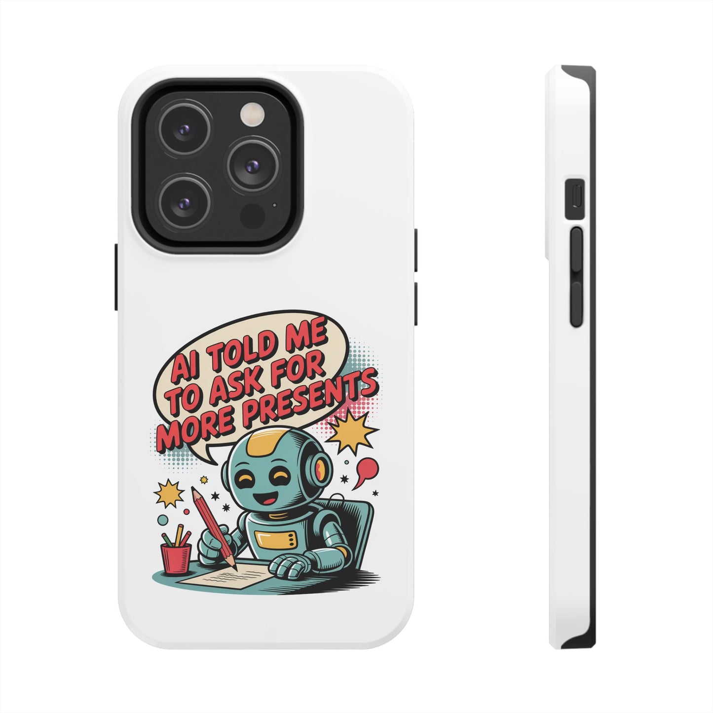 Fun Robot Phone Case - "AI Told Me to Ask for More Presents"