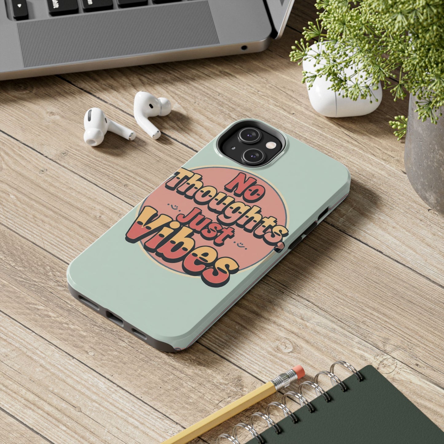 No Thoughts Just Vibes Phone Case - Fun Tough Phone Cover for Positive Energy
