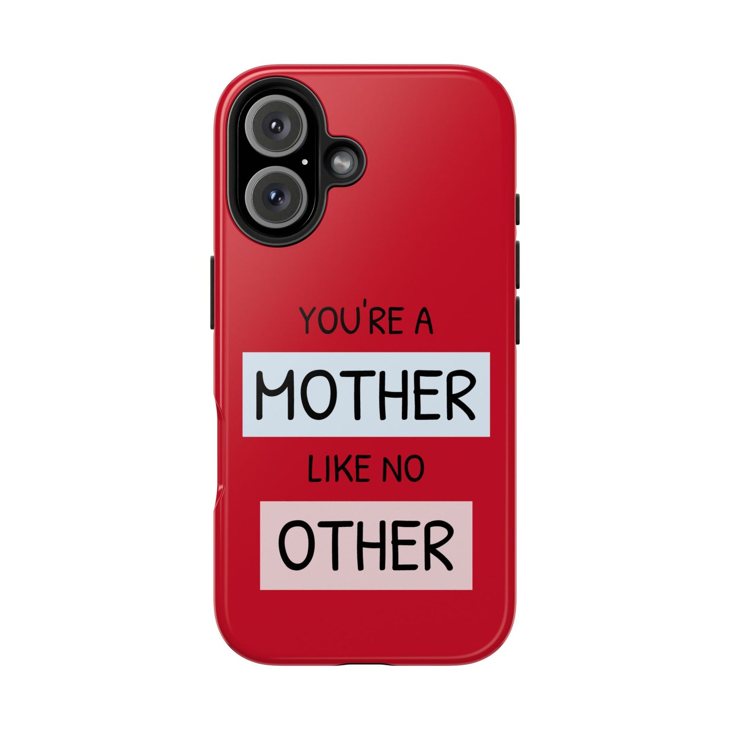 You're a Mother Like No Other Tough Red Phone Case - for iPhone