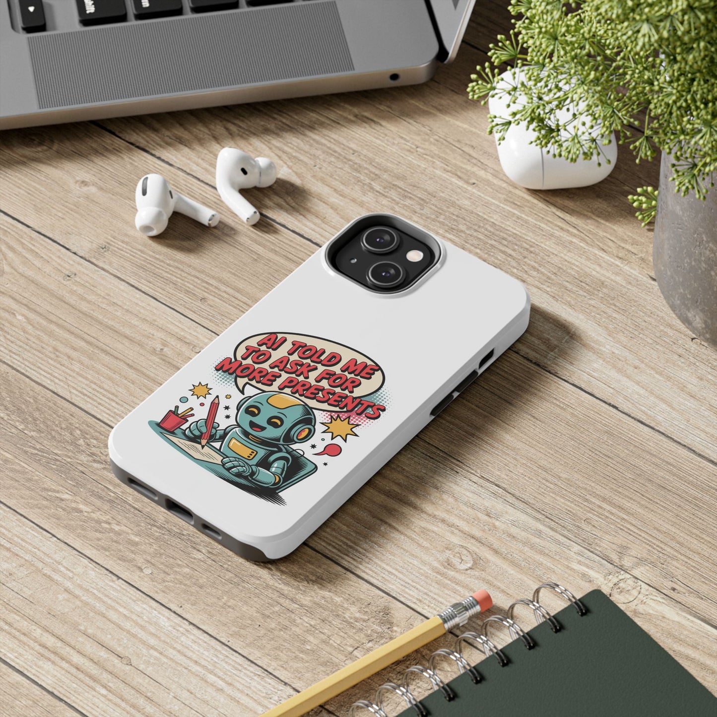 Fun Robot Phone Case - "AI Told Me to Ask for More Presents"