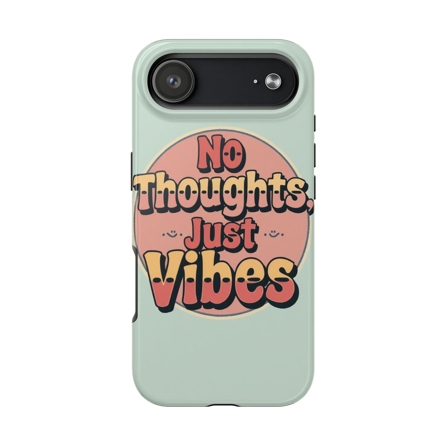 No Thoughts Just Vibes Phone Case - Fun Tough Phone Cover for Positive Energy