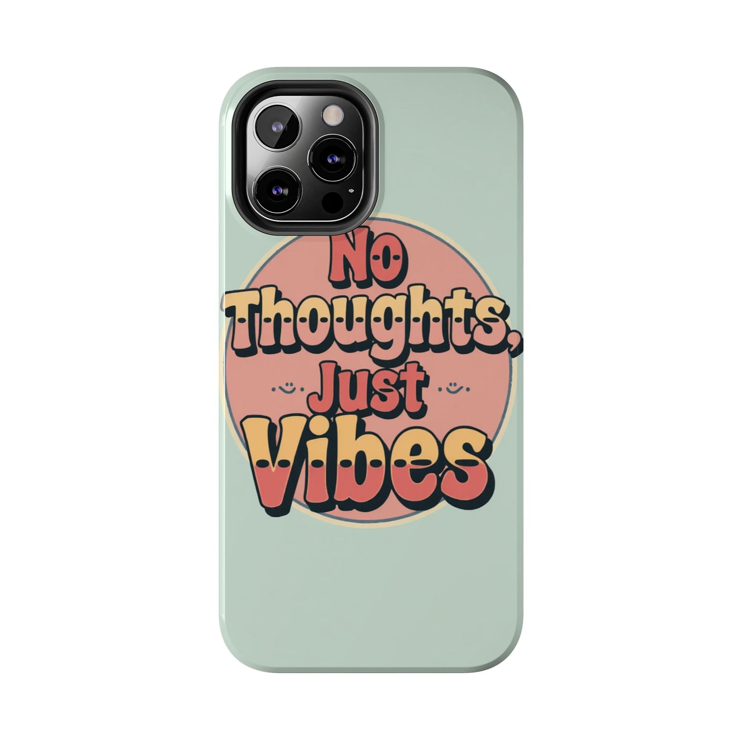 No Thoughts Just Vibes Phone Case - Fun Tough Phone Cover for Positive Energy