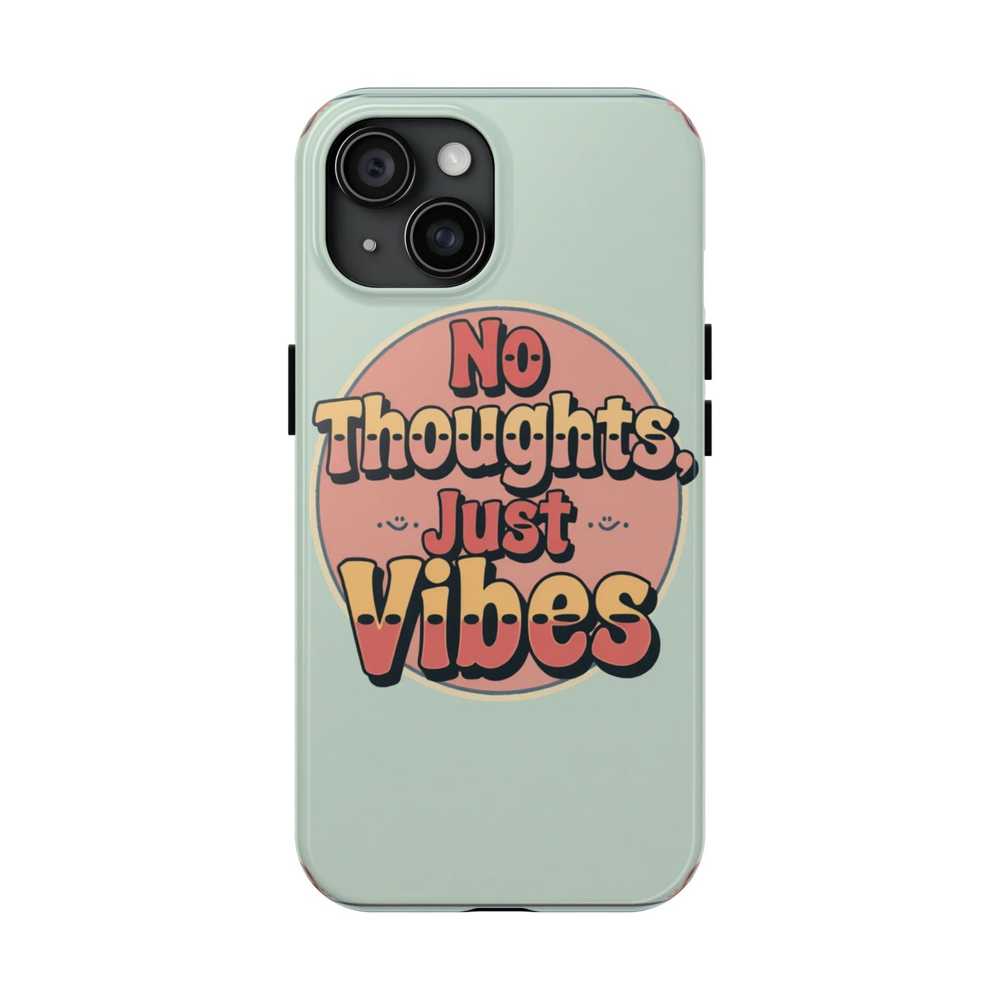 No Thoughts Just Vibes Phone Case - Fun Tough Phone Cover for Positive Energy