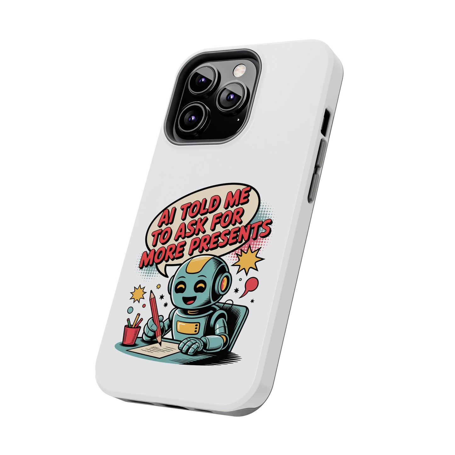 Fun Robot Phone Case - "AI Told Me to Ask for More Presents"