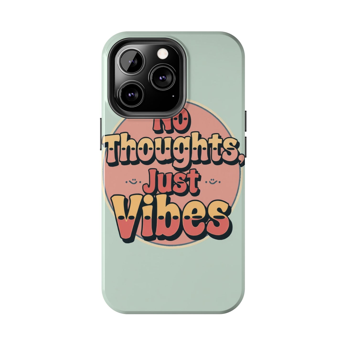 No Thoughts Just Vibes Phone Case - Fun Tough Phone Cover for Positive Energy